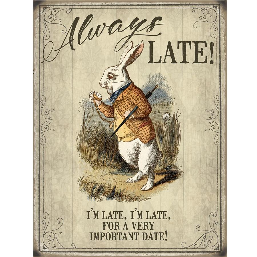 Alice in Wonderland, Always Late !, metal sign.