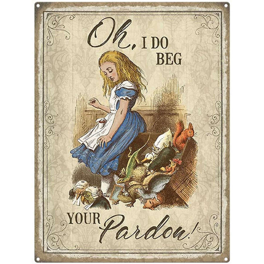 Alice in Wonderland, I Do Beg Your Pardon, metal sign.