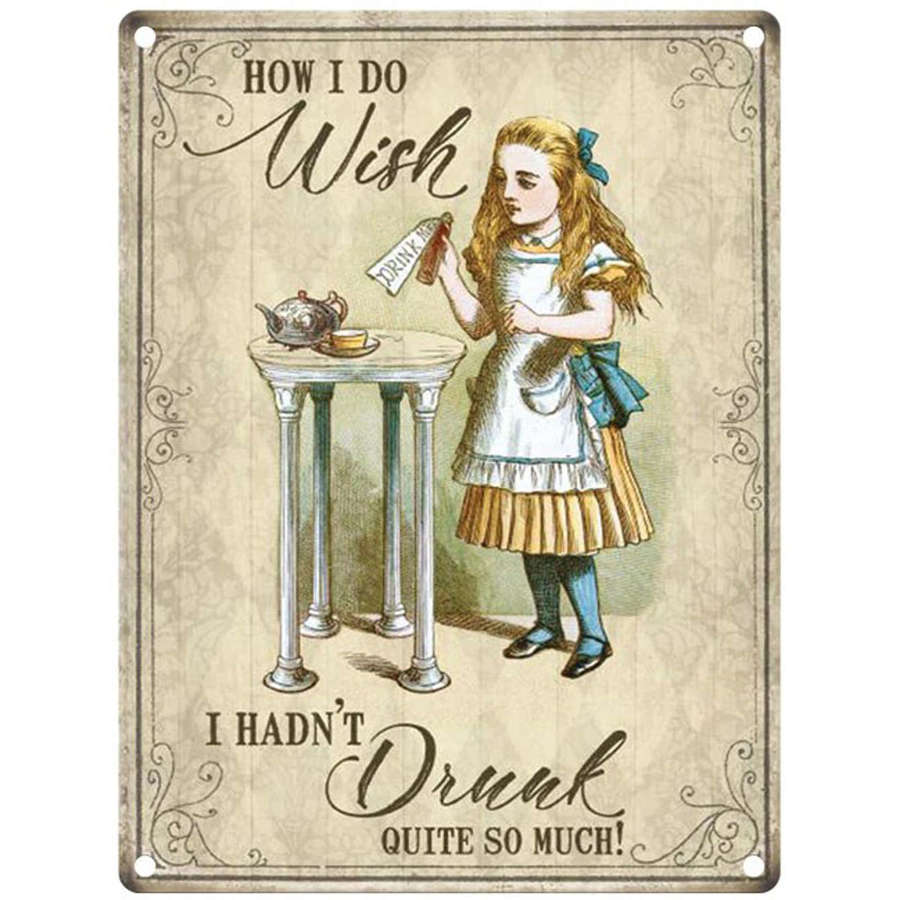 Alice in Wonderland, How I Do Wish, metal sign.